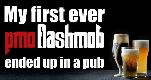 My first ever PMO Flashmob ended up in a pub