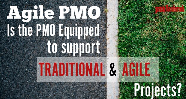 Agile PMO – Is the PMO Equipped to Support Traditional and Agile Projects?