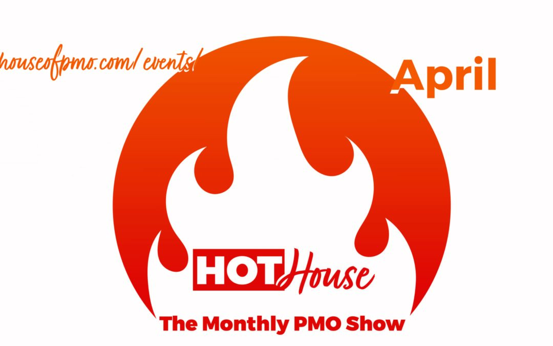 PMO HotHouse- April