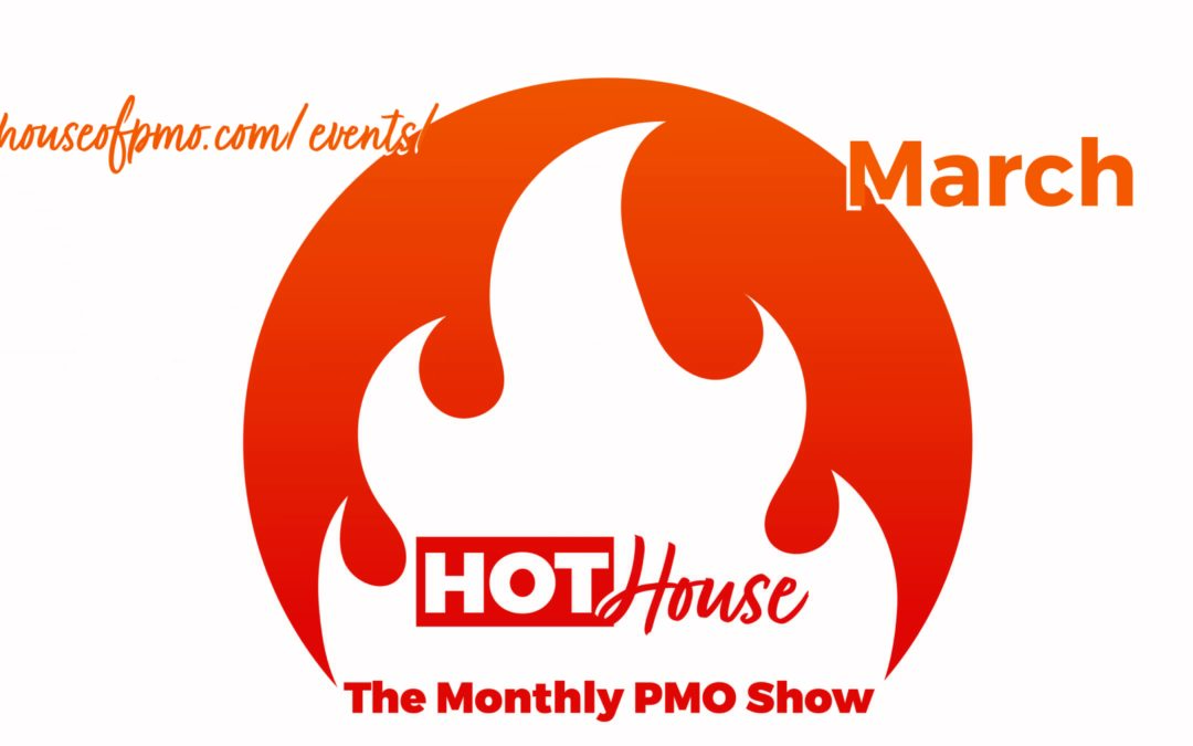 PMO HotHouse- March