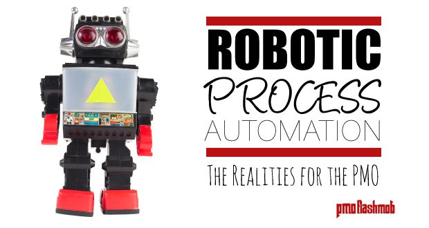 The Realities of Robotic Process Automation (RPA) in the PMO