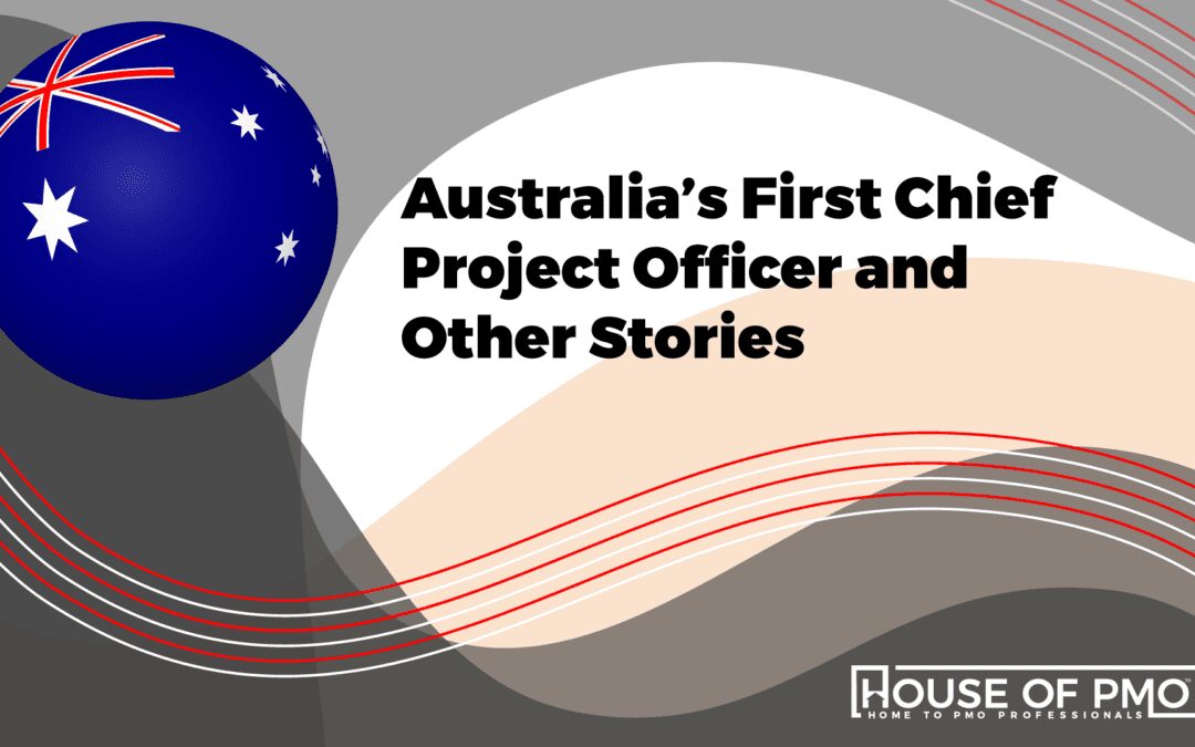 Australia’s First Chief Project Officer and Other Stories