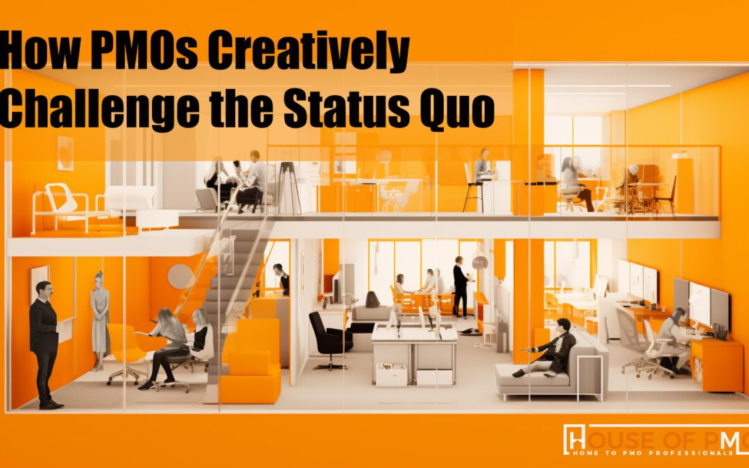 How PMOs Creatively Challenge the Status Quo