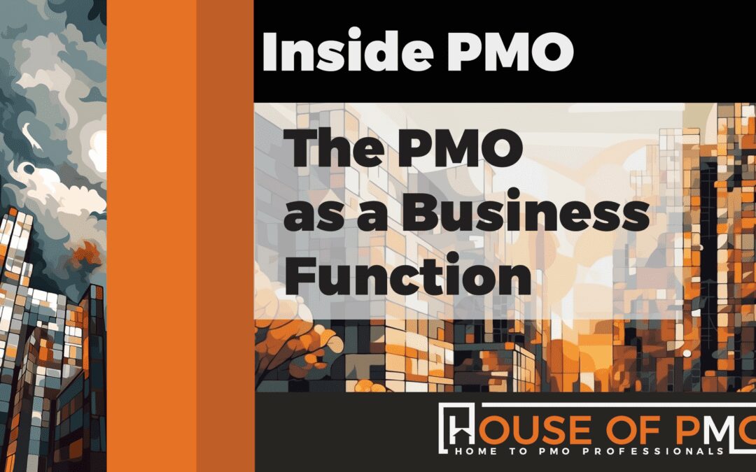 The PMO as a Business Function / Inside PMO Report Launch