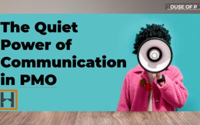 The Quiet Power of Communication in PMO