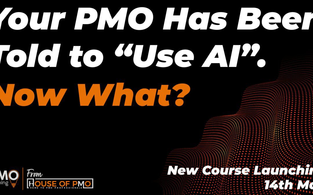 AI for the PMO: What to Do After You’ve Been Told to “Use AI”